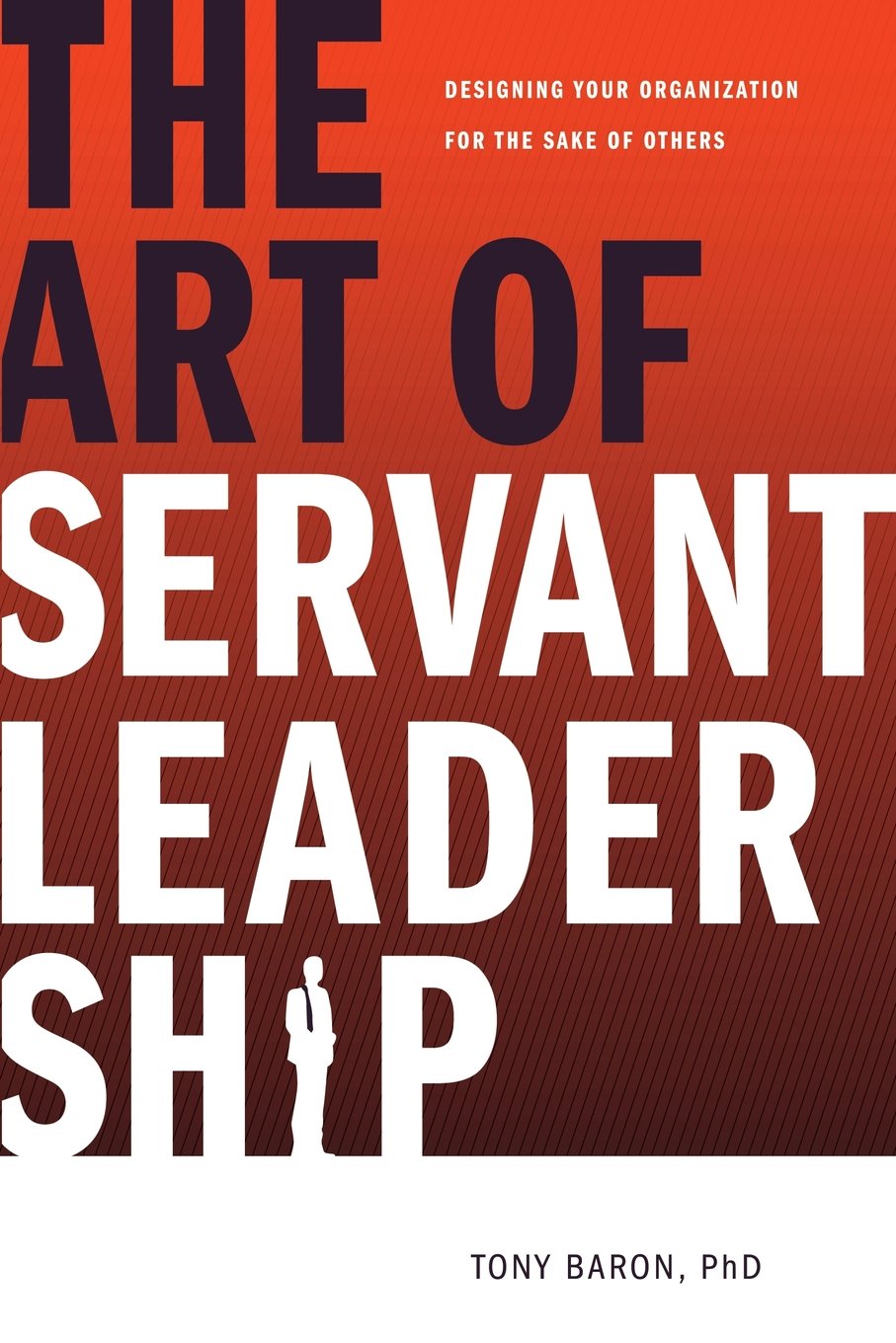 The Art of Servant Leadership: How to Design Your Organization for Others | Business Management Book for Leaders & Entrepreneurs | Perfect for Team Building & Workplace Culture Development