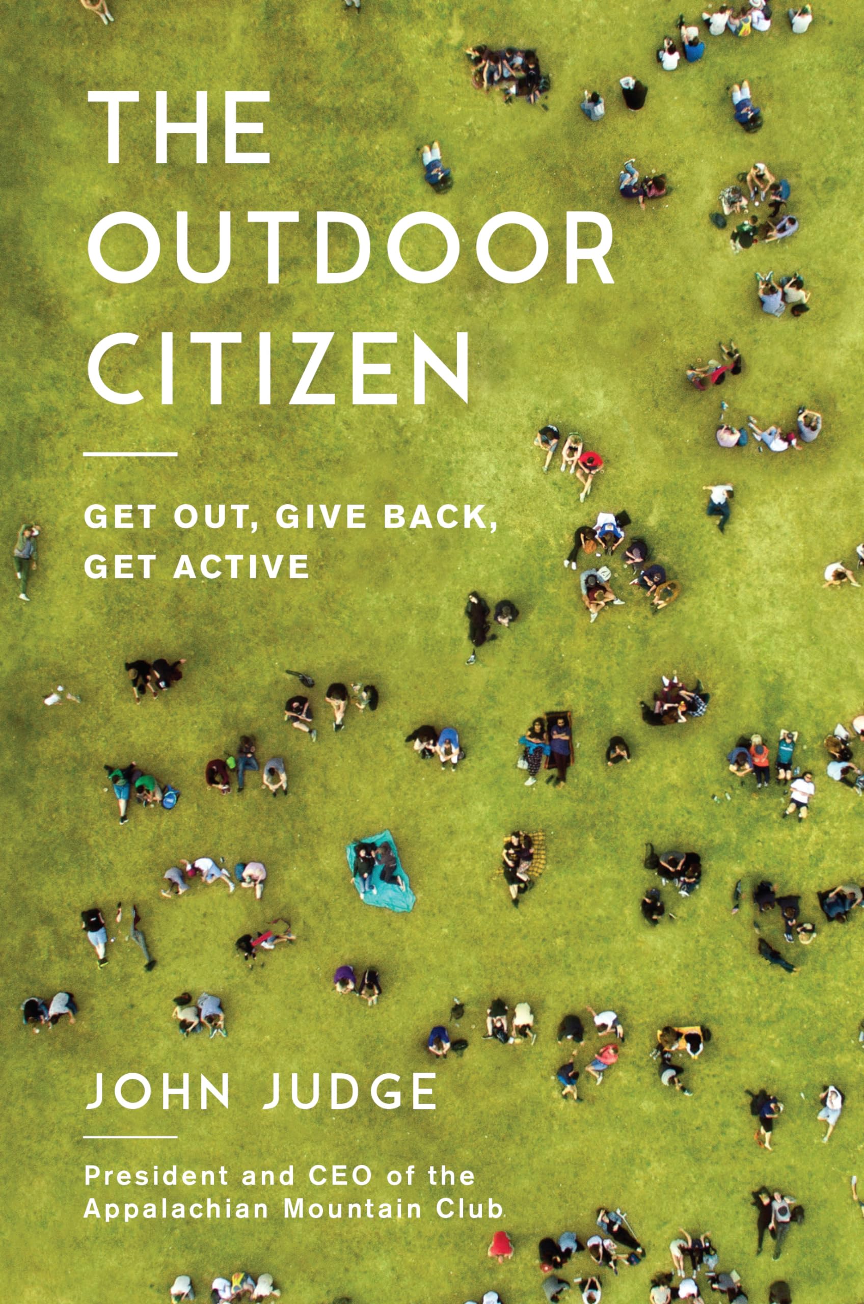 The Outdoor Citizen: Get Out, Give Back, Get Active - Inspiring Outdoor Adventure & Conservation Guide for Hikers, Campers & Nature Lovers
