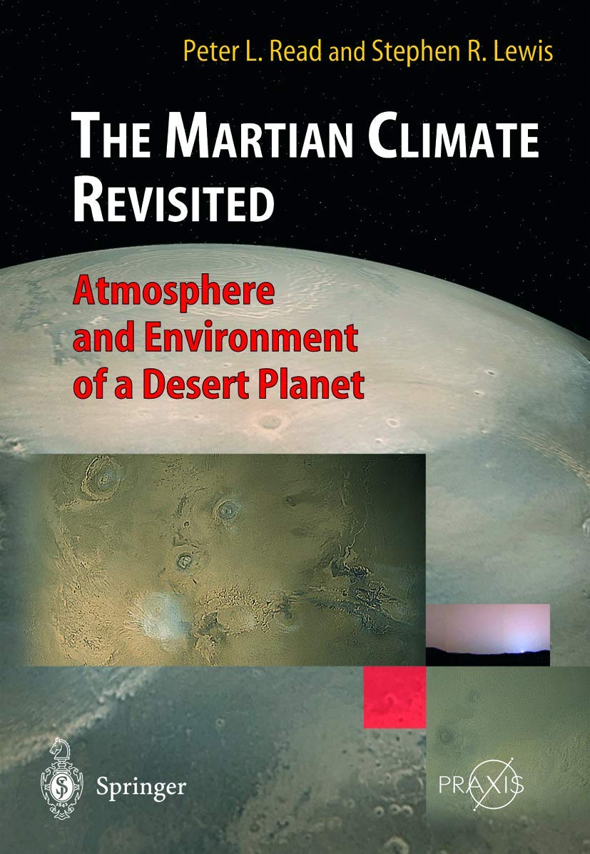 The Martian Climate Revisited: Atmosphere and Environment of a Desert Planet - Scientific Study of Mars Weather Patterns & Planetary Conditions | Perfect for Space Researchers, Astronomy Students & Sci-Fi Writers