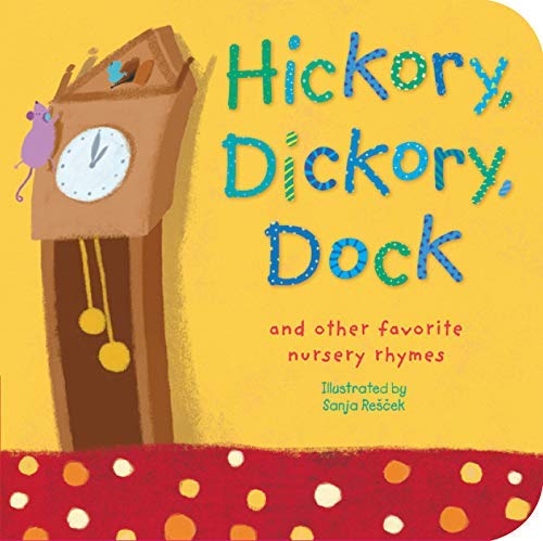 Hickory Dickory Dock & Favorite Nursery Rhymes - Padded Board Book for Toddlers by Sanja Rescek | Classic Children's Bedtime Stories & Early Learning (2006 Edition)