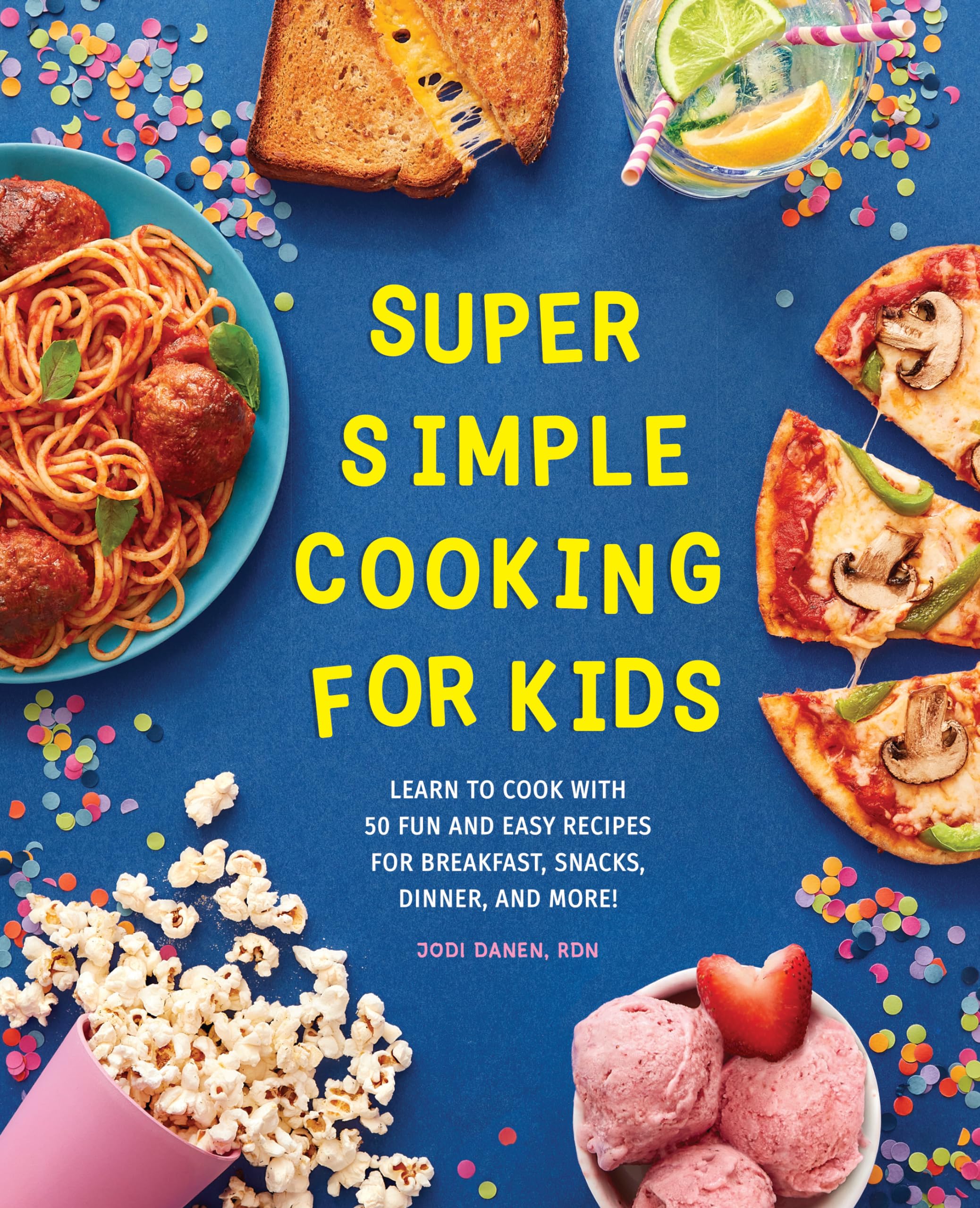 Super Simple Cooking for Kids: 50 Fun & Easy Recipes for Breakfast, Snacks, Dinner - Perfect for Young Chefs & Family Bonding | Super Simple Kids Cookbooks