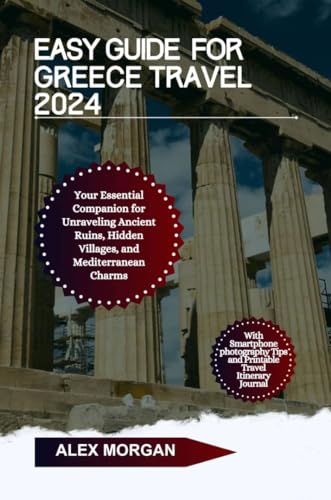 2024 Greece Travel Guide: Essential Companion for Ancient Ruins, Hidden Villages & Mediterranean Charm | Explore History & Scenic Beauty for Your Perfect Vacation
