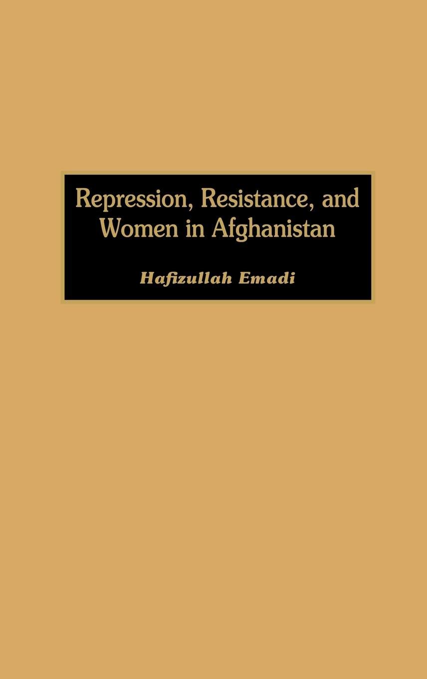 Afghan Women's Struggle: Repression and Resistance in Modern Afghanistan - Stories of Courage and Resilience for Human Rights Advocacy