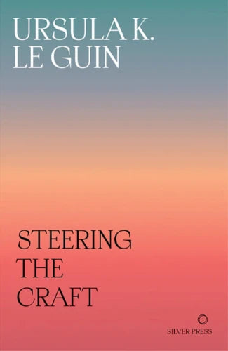 Ursula K Le Guin: Steering the Craft - A Writer's Guide to Imagination and Technique | Perfect for Creative Writing Workshops & Aspiring Authors