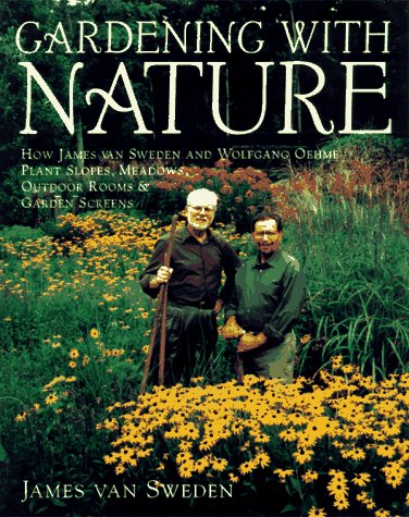 Gardening with Nature: Planting Slopes, Meadows, Outdoor Rooms & Garden Screens by James van Sweden & Wolfgang Oehme - Random House Gardening Series | Landscape Design & Natural Gardening Inspiration