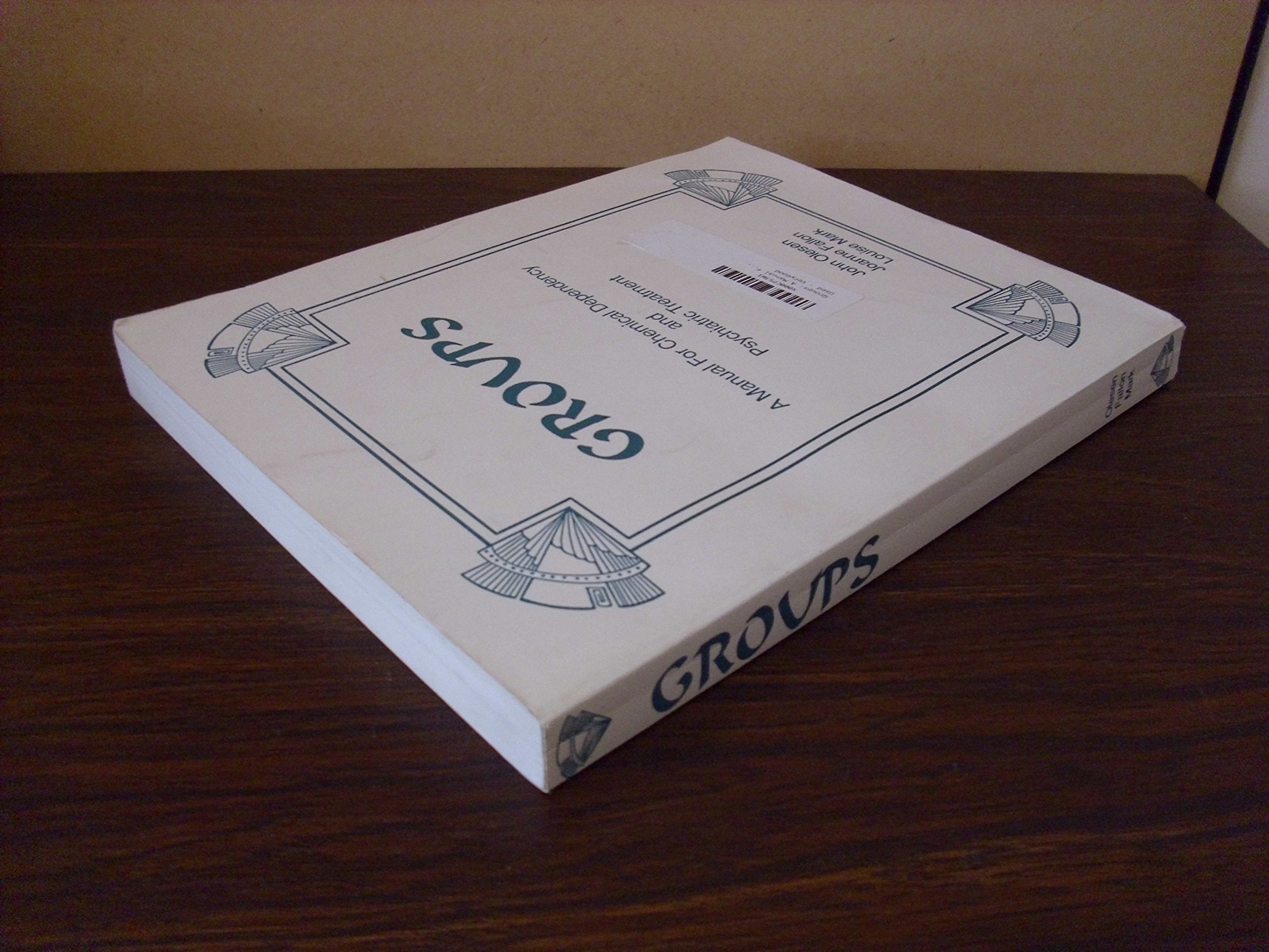 Groups: A Comprehensive Guide for Chemical Dependency and Psychiatric Treatment - Essential for Therapists, Counselors, and Recovery Professionals