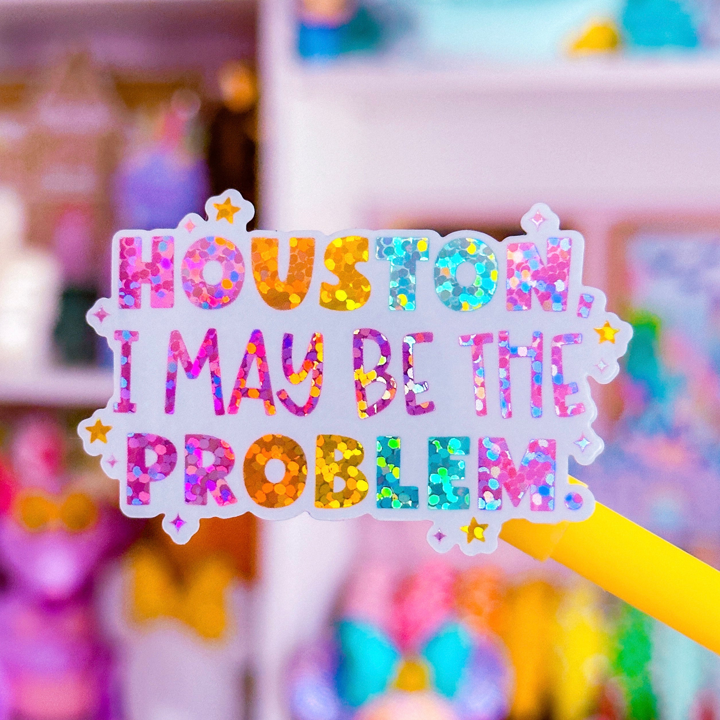Waterproof Sticker - Houston I May Be The Problem - Durable Vinyl Decal for Laptops, Cars, Water Bottles | Perfect for Outdoor Adventures & Personalization