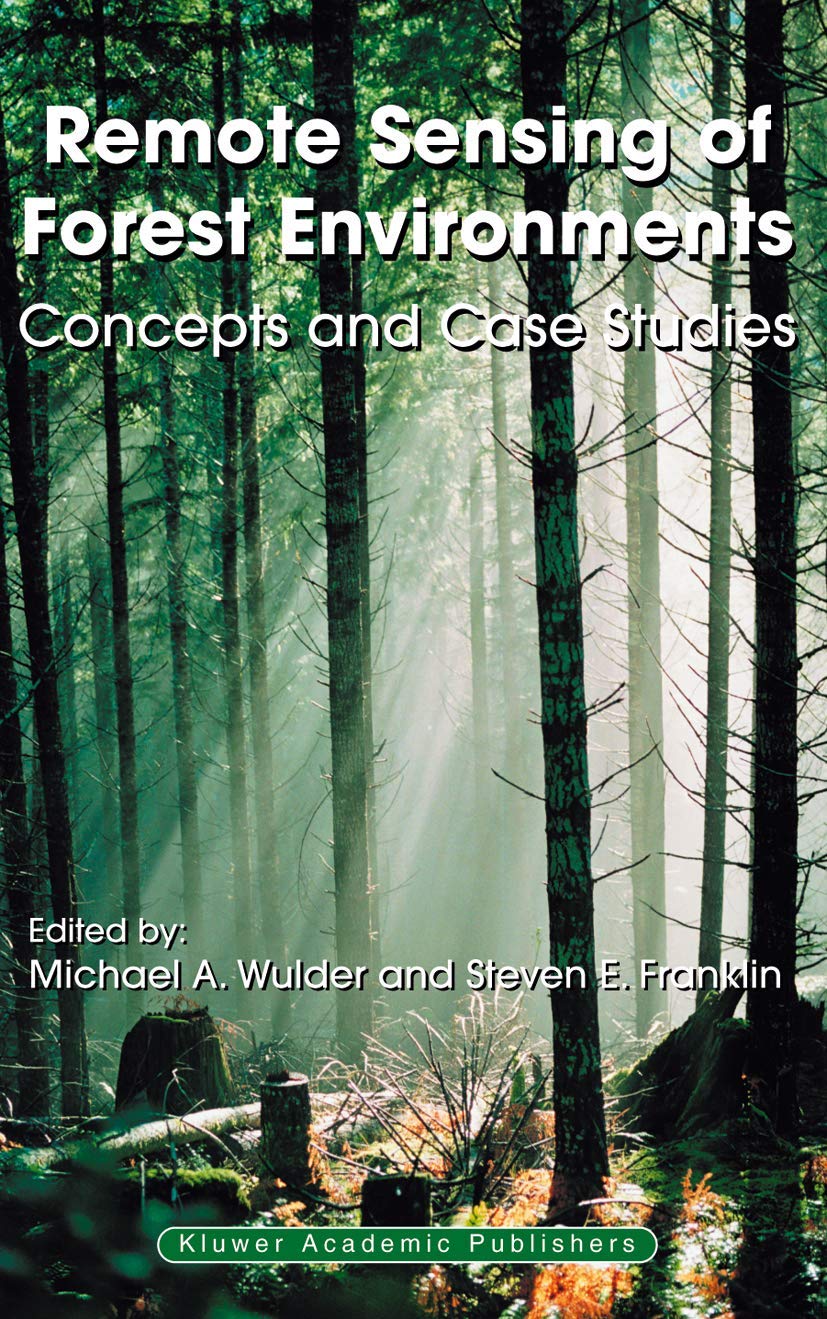 Remote Sensing of Forest Environments: Concepts, Case Studies & Applications for Forestry Management and Environmental Monitoring