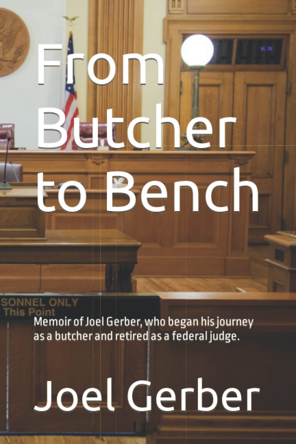 From Butcher to Bench: The Inspiring Memoir of Joel Gerber - From Humble Butcher to Respected Federal Judge | Perfect for Law Students, History Buffs & Career Changers | Great Gift for Graduation & Retirement