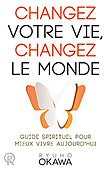 Change Your Life, Change the World: A Spiritual Guide to Living Now by Ryuho Okawa - French Edition | Self-Help Book for Personal Growth & Enlightenment | Perfect for Meditation & Mindfulness Practice