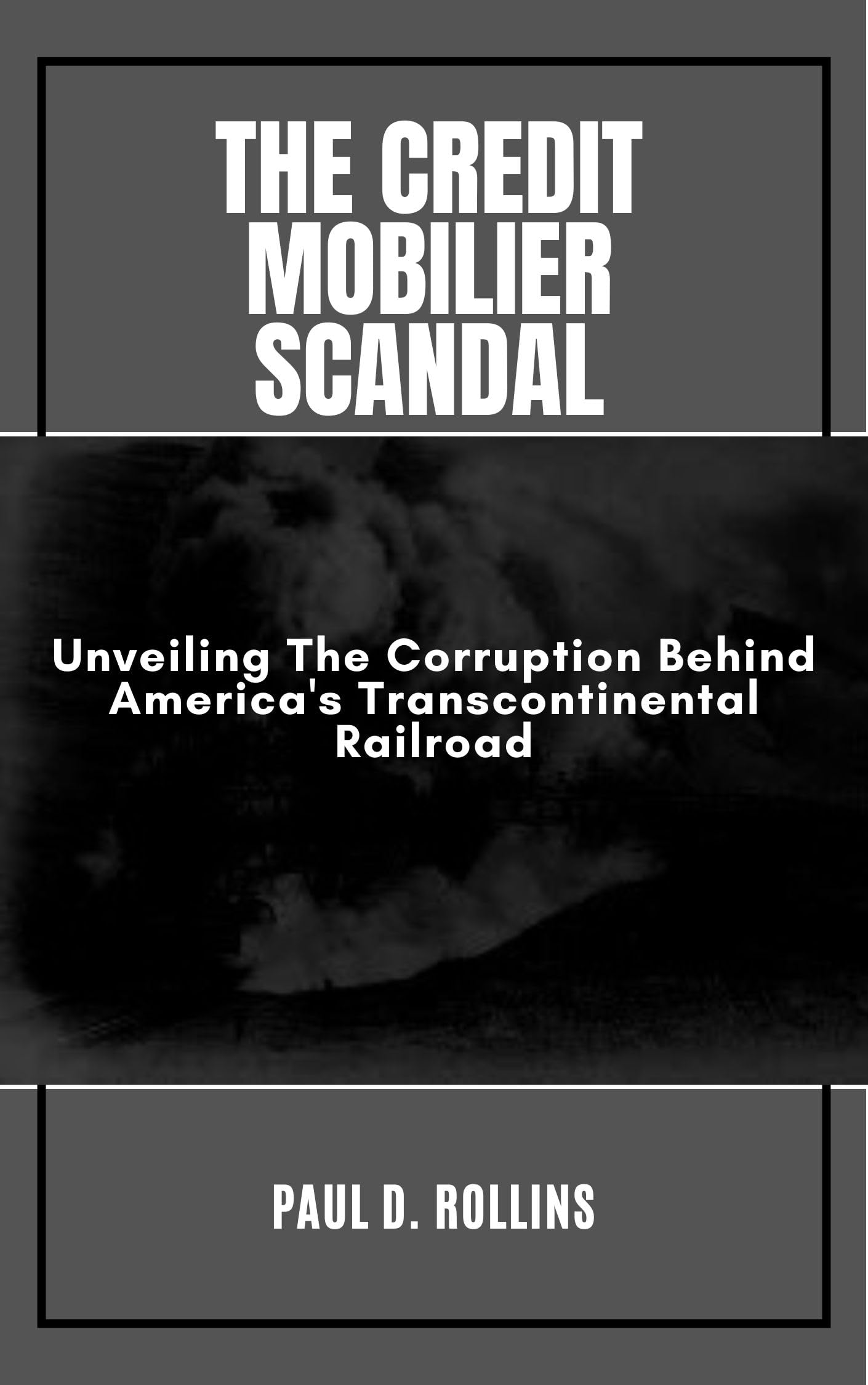 The Credit Mobilier Scandal: Exposing Corruption in America's Transcontinental Railroad History | Political & Business Ethics Case Study for Historians