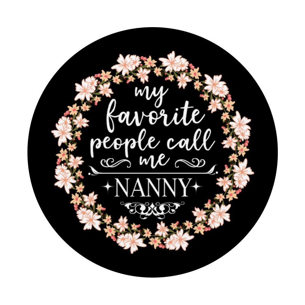 My Favorite People Call Me Nanny Floral PopSocket PopGrip: Swappable Grip for Phones & Tablets | Perfect for Christmas Gifts, Everyday Use, and Travel
