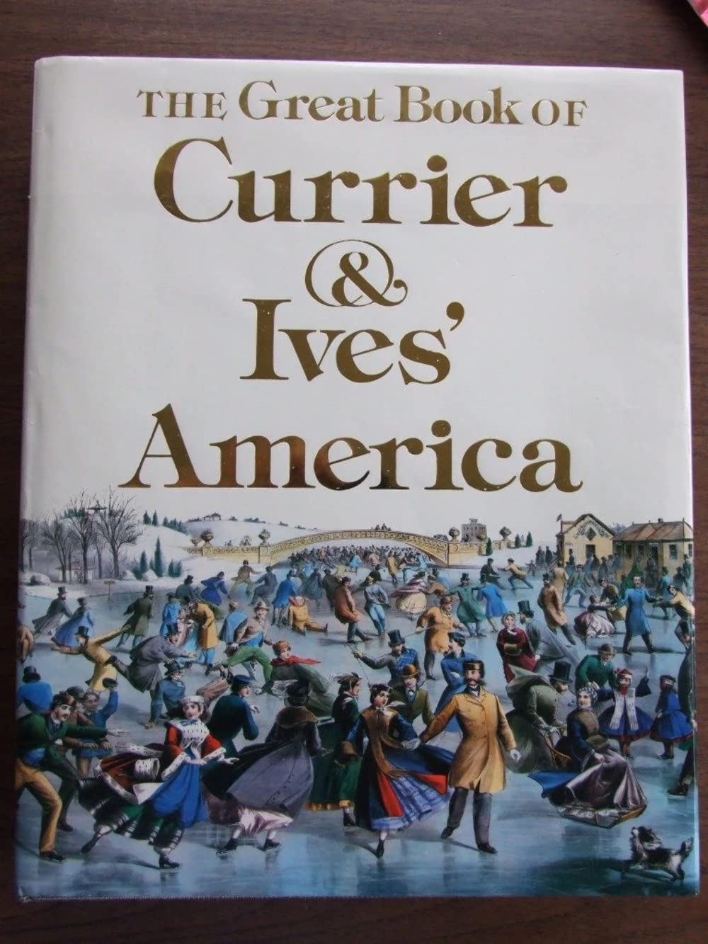 The Great Book of Currier & Ives America - Vintage American Art Prints Collection | Perfect for Home Decor, Gifts & History Enthusiasts