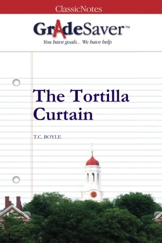 GradeSaver (TM) The Tortilla Curtain Study Guide - Classic Literature Notes & Analysis for Students, Book Clubs & Teachers - Perfect for Homework Help & Exam Prep