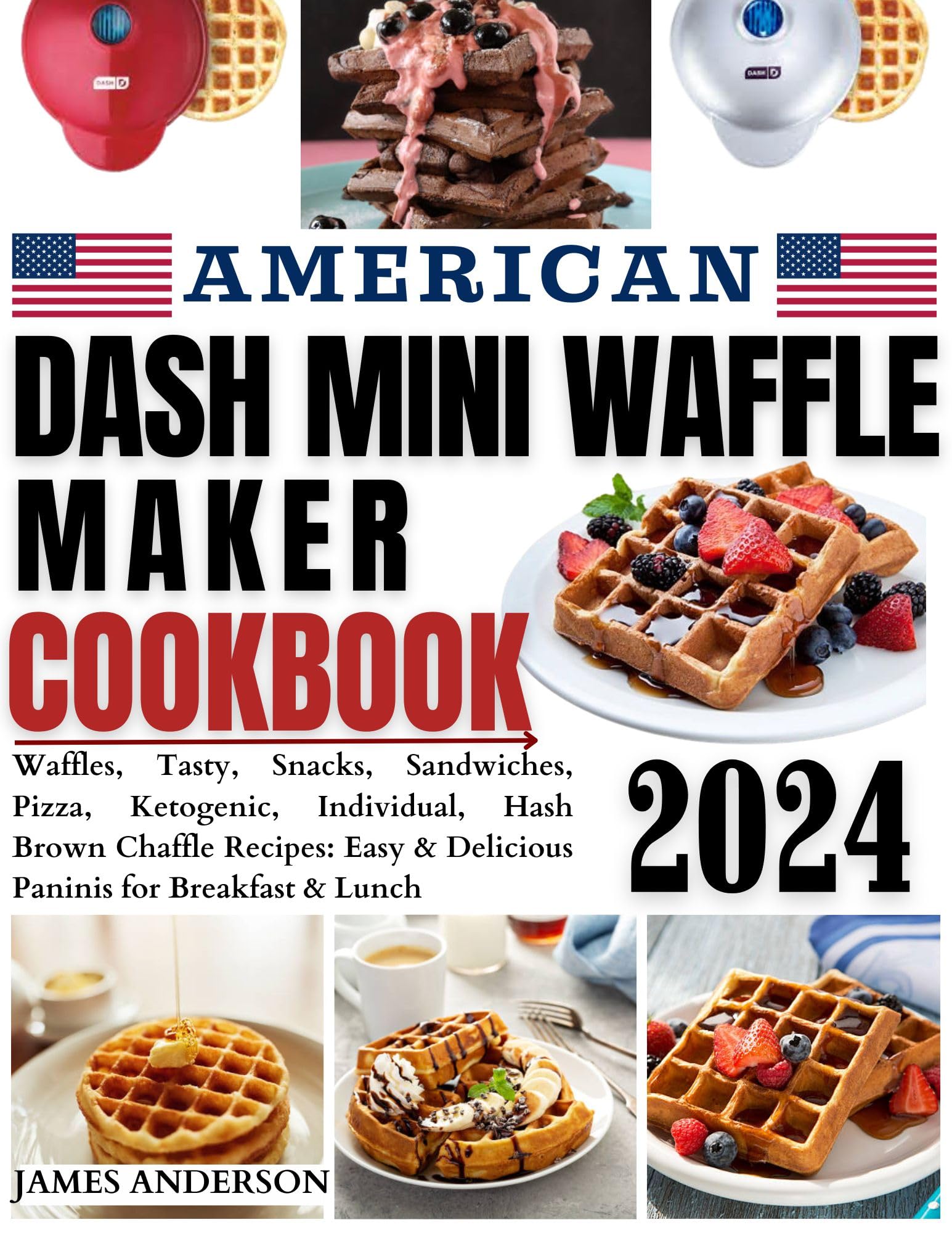 American Dash Mini Waffle Maker Cookbook: Easy Waffle Recipes for Breakfast & Lunch | Belgian Waffles, Keto Chaffles, Paninis, Sandwiches & Pizza | Perfect for Quick Meals, Snacks & Family Gatherings
