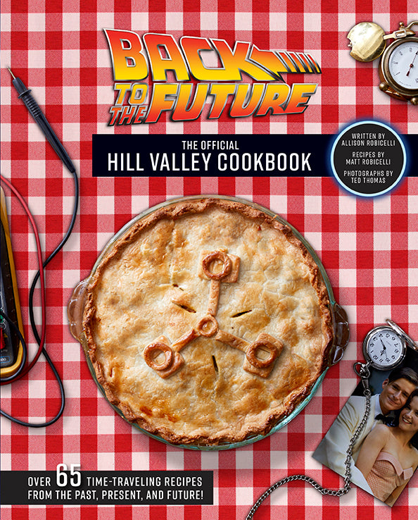 Back to the Future: The Official Hill Valley Cookbook - 80s Retro Recipes for Movie Fans, Dinner Parties & Nostalgic Cooking