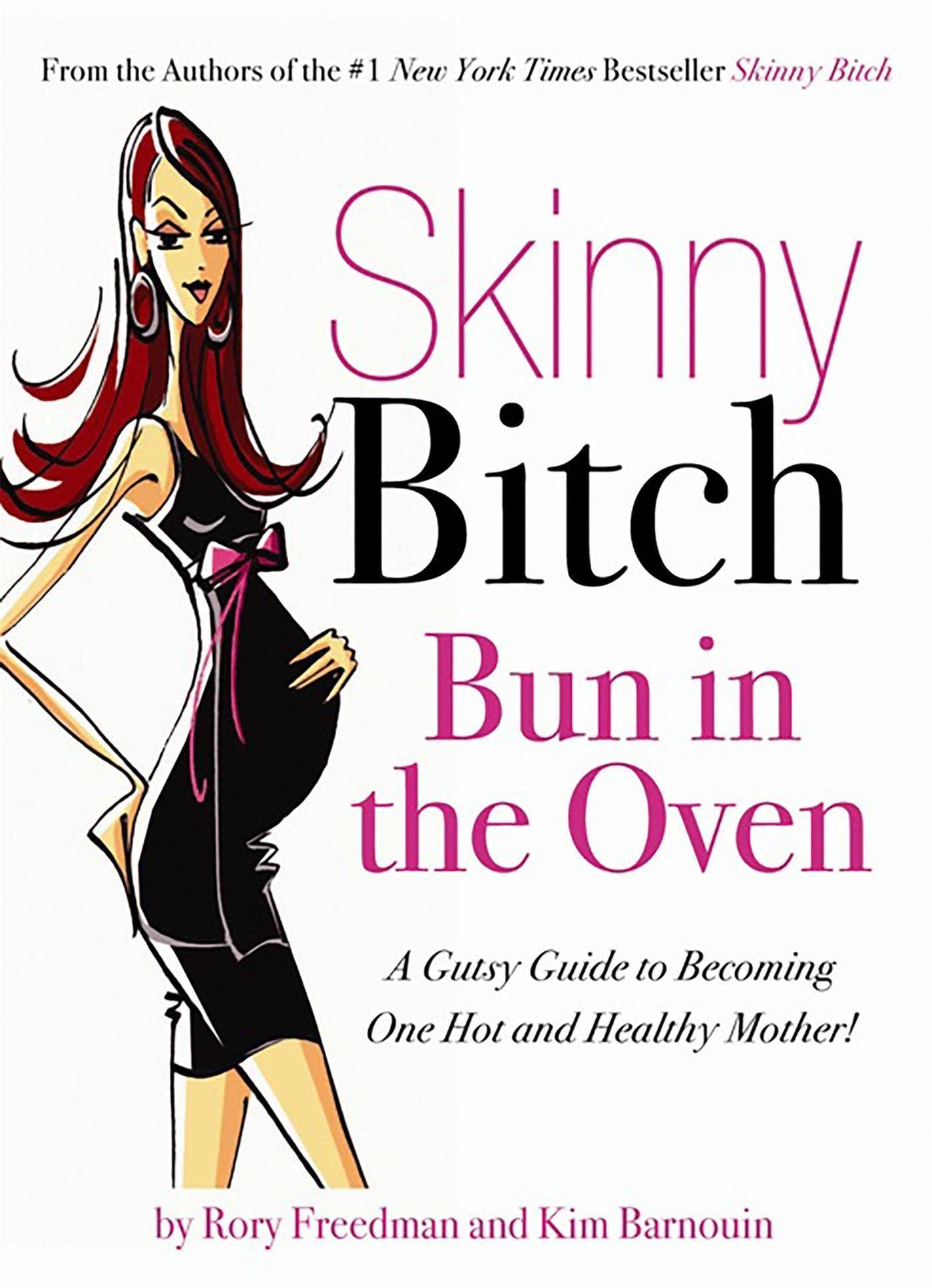 Skinny Bitch Bun in the Oven: The Ultimate Guide to Becoming a Healthy & Confident Mom - Perfect for Pregnancy Wellness & Postpartum Self-Care