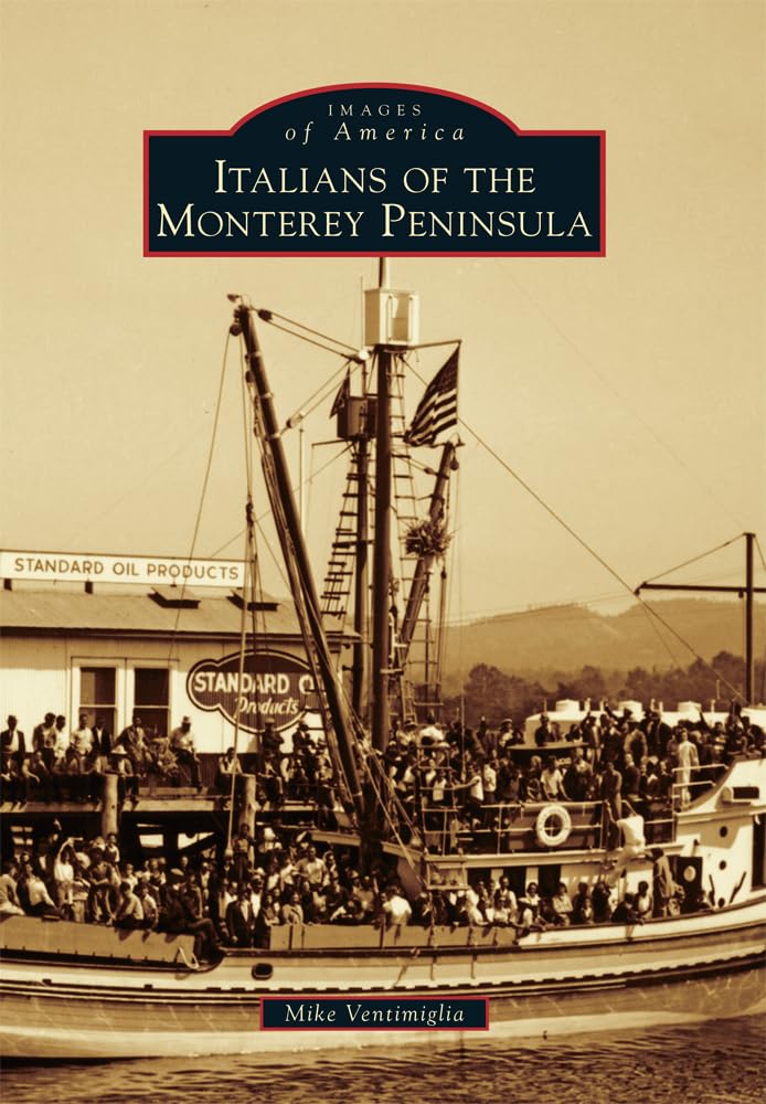 Italians of the Monterey Peninsula: A Historical Photo Book | Italian-American Heritage & California History | Perfect for Genealogy Research & Local History Enthusiasts
