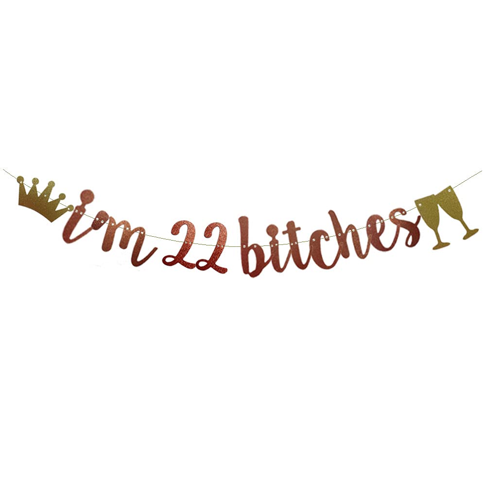 Funny 22nd Birthday Party Decorations - Rose Gold Glitter 'I'm 22 Bitches' Banner for 22 Year Old Birthday Supplies | Cheers to 22 Years Celebration | Perfect for Birthday Parties, Milestone Celebrations & Instagram Photos