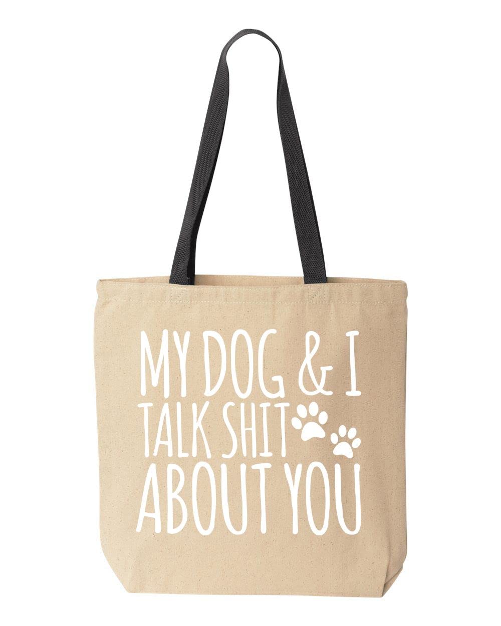 My Dog and I Talk Shit About You - Funny Cotton Canvas Tote Bag - 10oz Reusable Grocery Shopping Bag - Perfect for Pet Lovers, Beach Trips & Farmers Market