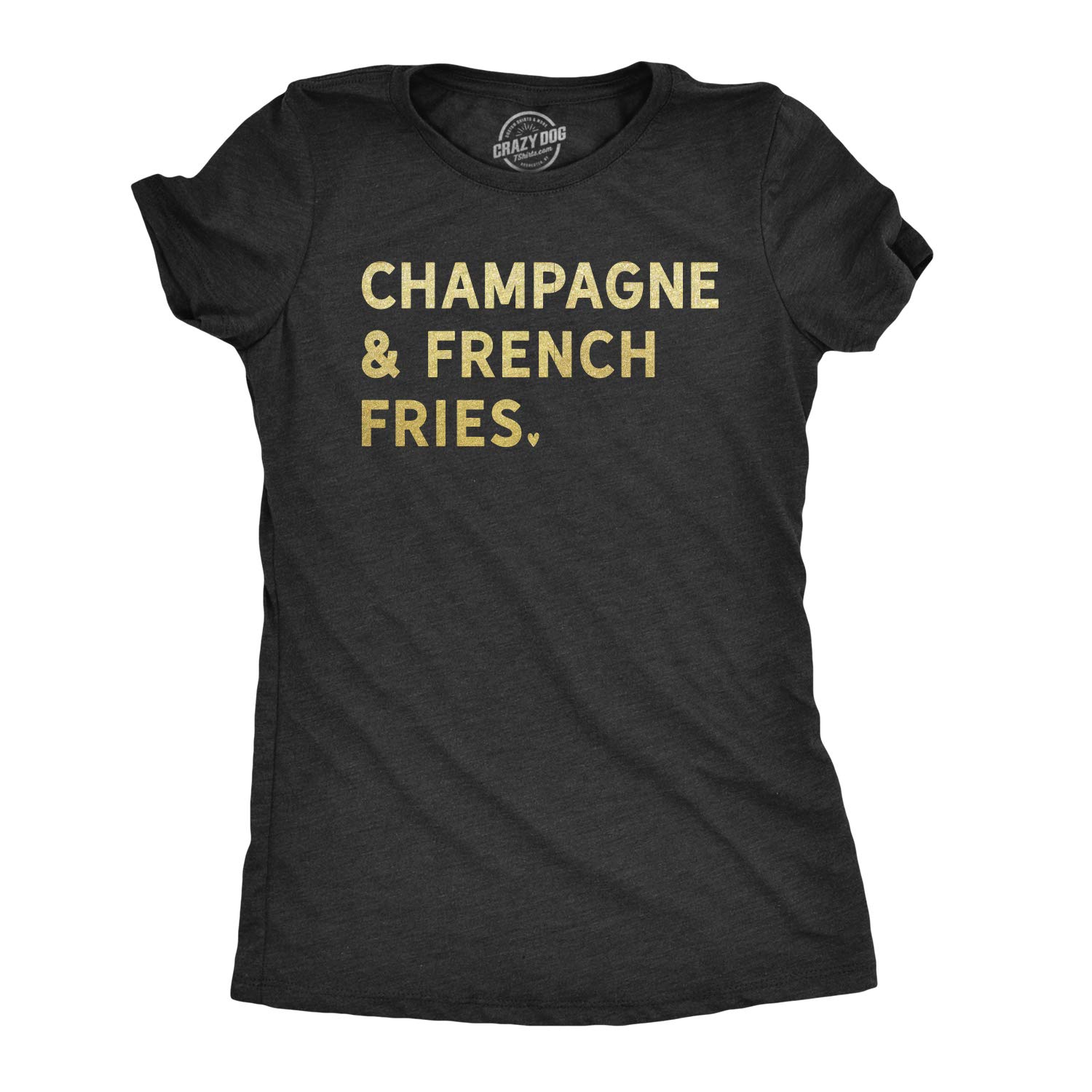 Funny Women's Champagne & French Fries T-Shirt | Crazy Dog Graphic Drinking Tee | Casual Wear for Parties, Girls Night Out & Bar Hopping