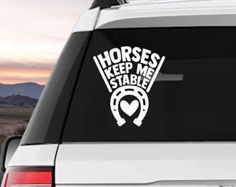 Horses Keep Me Stable Dog Lover Vinyl Decal Sticker - Waterproof & Durable for Cars, Trucks, Windows, Walls, Laptops - Perfect for Pet Lovers & Home/Office Decor