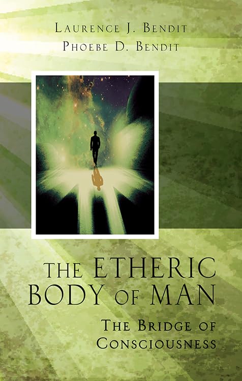 The Etheric Body of Man: Exploring the Bridge of Consciousness - Spiritual Growth & Metaphysical Studies Book for Meditation, Energy Work & Personal Transformation