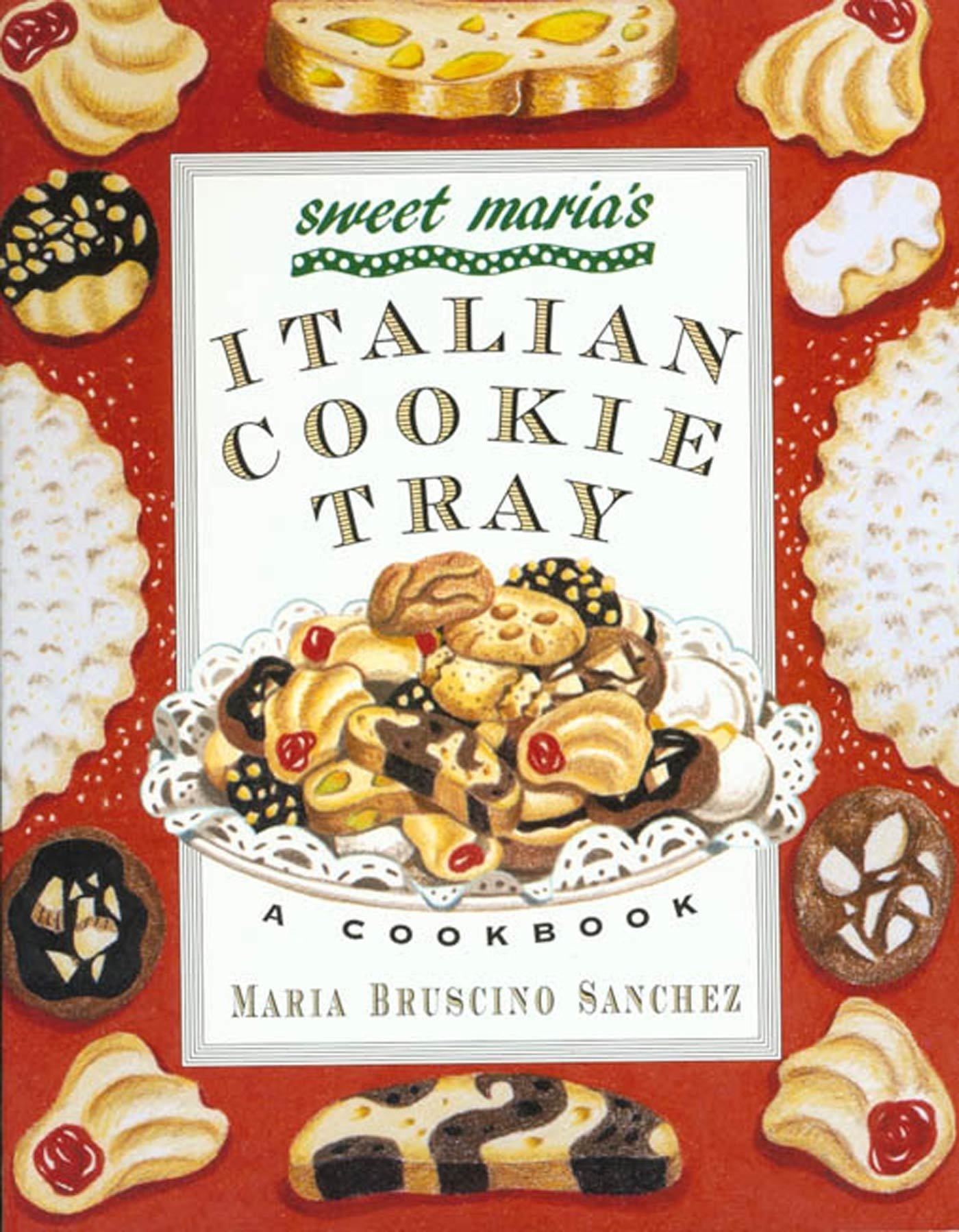 Sweet Maria's Italian Cookie Tray: Authentic Italian Cookie Recipes Cookbook for Baking Lovers - Perfect for Holidays, Gifts & Family Gatherings