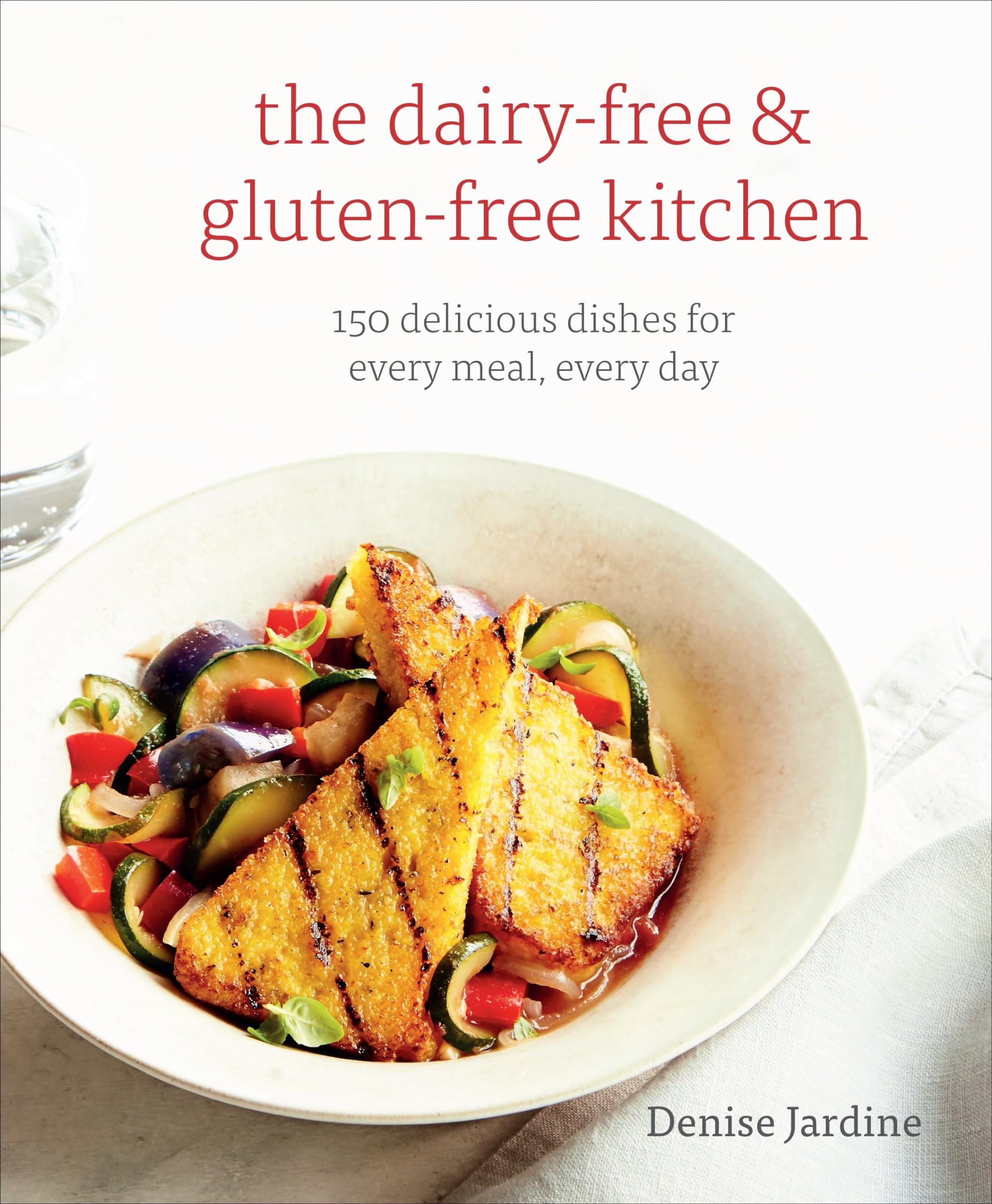 Dairy-Free & Gluten-Free Cookbook: 150 Delicious Recipes for Breakfast, Lunch & Dinner - Healthy Meal Ideas for Everyday Cooking & Special Diets