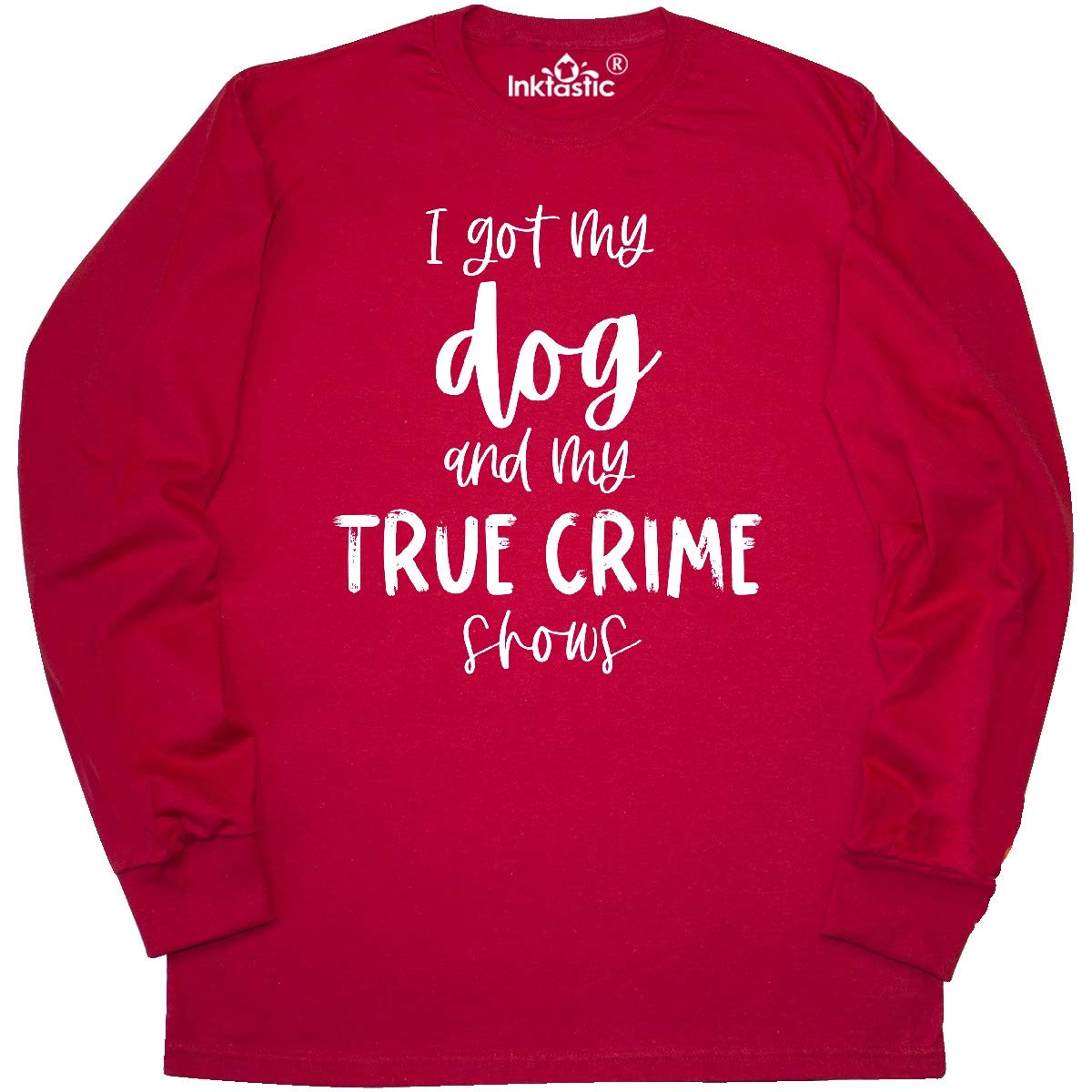 Inktastic 'I Got My Dog and My True Crime Shows' Funny Long Sleeve T-Shirt for Women & Men | Comfortable Cotton Tee for Dog Lovers, Crime Show Fans | Perfect for Casual Wear, Netflix Nights & Dog Park Outings