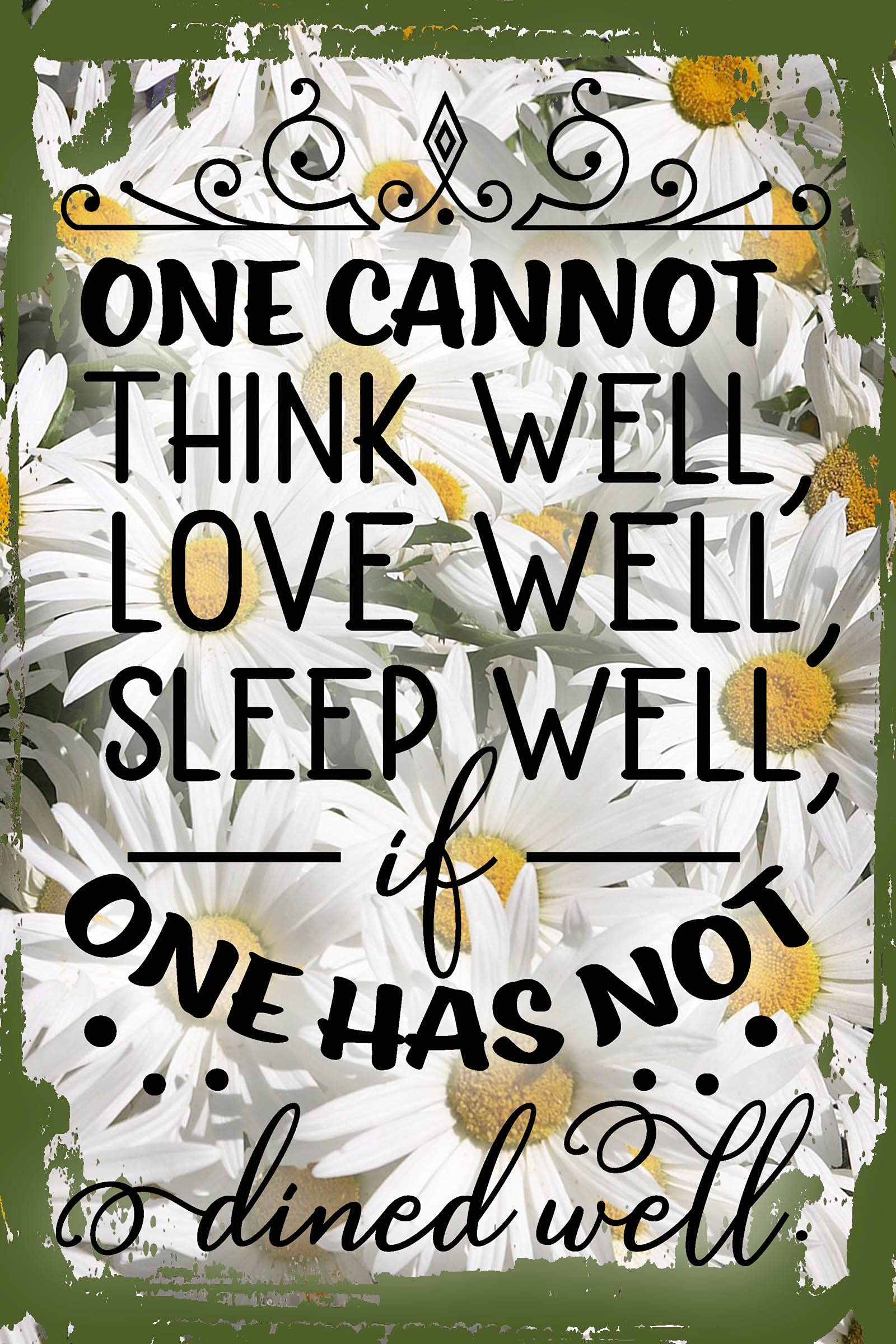 Vintage Daisy Flower Wall Art - 'One Cannot Think Love Sleep Well If One Has Not Dined Well' - 8x12 Inch Funny Kitchen Decor Sign - Perfect for Dining Room, Restaurant & Home Decor Gift