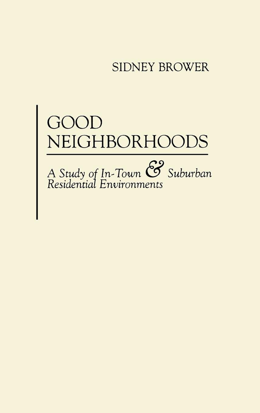 Good Neighborhoods: A Study of Urban and Suburban Residential Living Environments | Ideal for Homebuyers, Real Estate Investors & Community Planners
