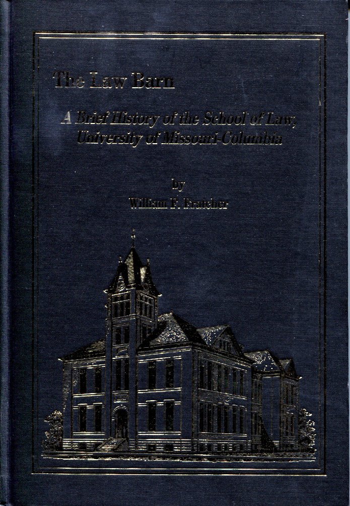 The Law Barn: A Brief History of the School of Law at University of Missouri-Columbia | Legal Education & Historical Landmark for Law Students & Alumni