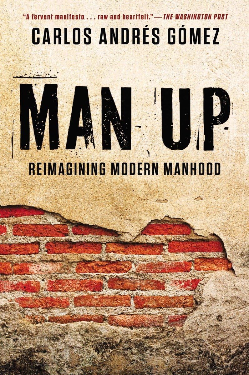 Man Up: Reimagining Modern Manhood - A Guide to Personal Growth & Masculinity in Today's World | Perfect for Self-Improvement, Relationships & Leadership Development