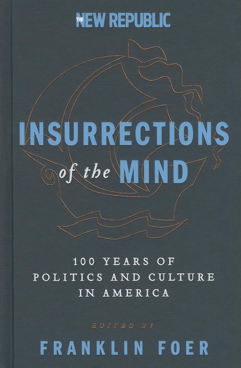 Insurrections of the Mind: 100 Years of American Politics & Culture | The New Republic | Political History Book for Scholars & History Enthusiasts