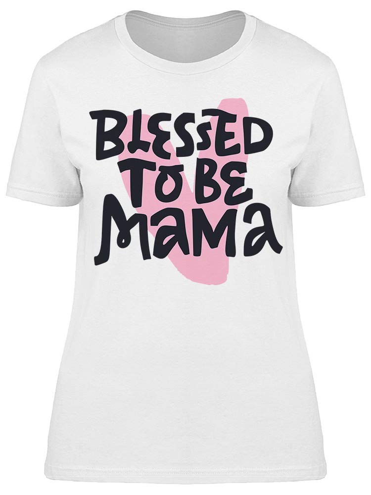Blessed to Be Mama Women's T-Shirt - Soft Cotton Comfort Tee for Moms - Perfect for Mother's Day, Family Photos & Everyday Wear