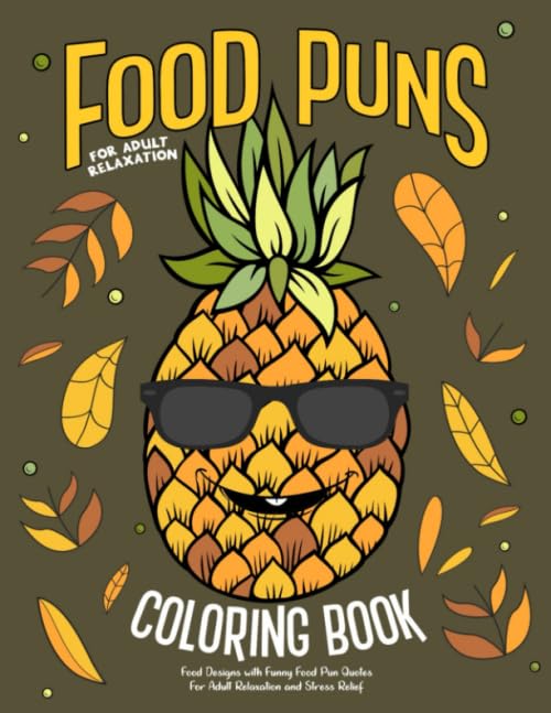 Funny Food Puns Coloring Book for Adults - 50 Hilarious Food Design Pages with Witty Quotes for Stress Relief & Relaxation | Perfect Gift for Food Lovers, Birthday Gifts, Office Humor & Art Therapy