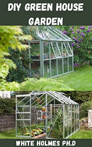 DIY Greenhouse Garden Kit - Step-by-Step Guide to Build & Design Your Own Greenhouse for Growing Plants, Vegetables & Herbs | Perfect for Backyard Gardening, Urban Farming & Sustainable Living