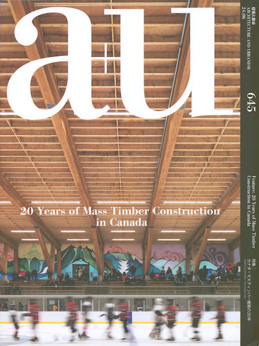 A+U 645: 24:06 - 20 Years of Mass Timber Construction in Canada | Architectural Design Book for Professionals & Students | Perfect for Studio Reference & Timber Building Research