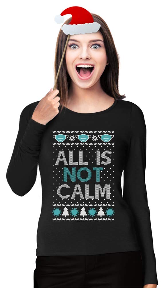 Ugly Christmas Women's Long Sleeve T-Shirt - 'All is Not Calm' Holiday Quarantine Shirt | Perfect for Xmas Parties, Family Gatherings & Festive Zoom Calls