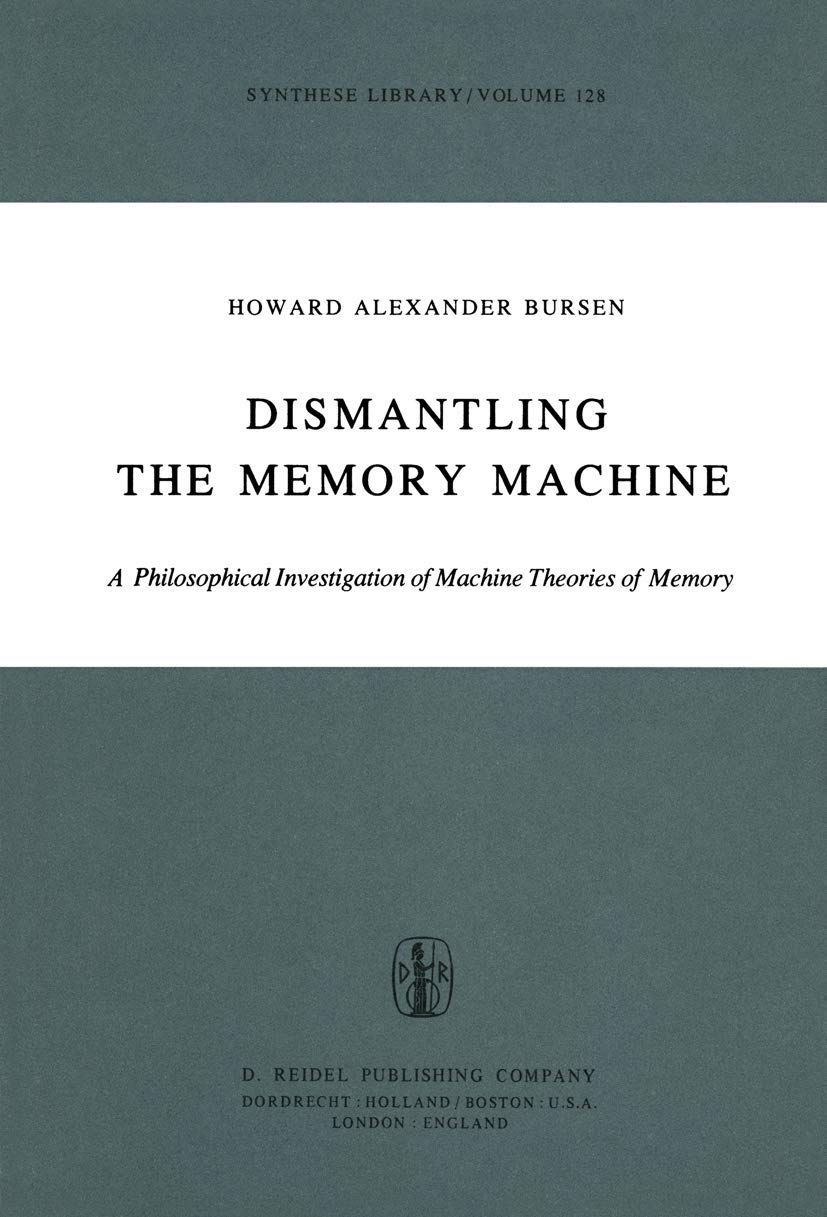 Deconstructing the Memory Machine: A Philosophical Exploration of Computational Memory Theories (Synthese Library Vol. 128) - Essential Reading for Cognitive Science Researchers & AI Philosophy Scholars