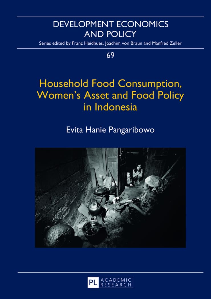 Household Food Consumption, Women's Assets and Food Policy in Indonesia - Development Economics Research Book for Policy Makers & Students (Ideal for Academic Studies, Economic Research & Government Policy Development)