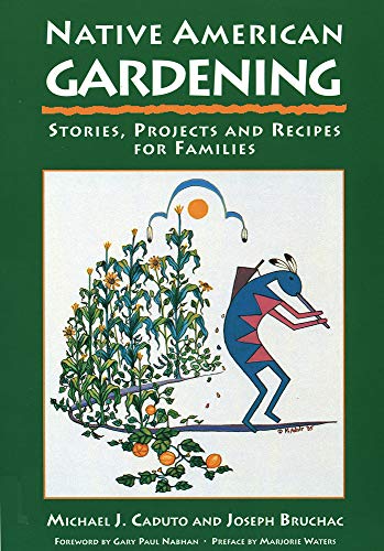 Native American Gardening: Traditional Stories, DIY Projects & Family-Friendly Recipes for Sustainable Home Gardens