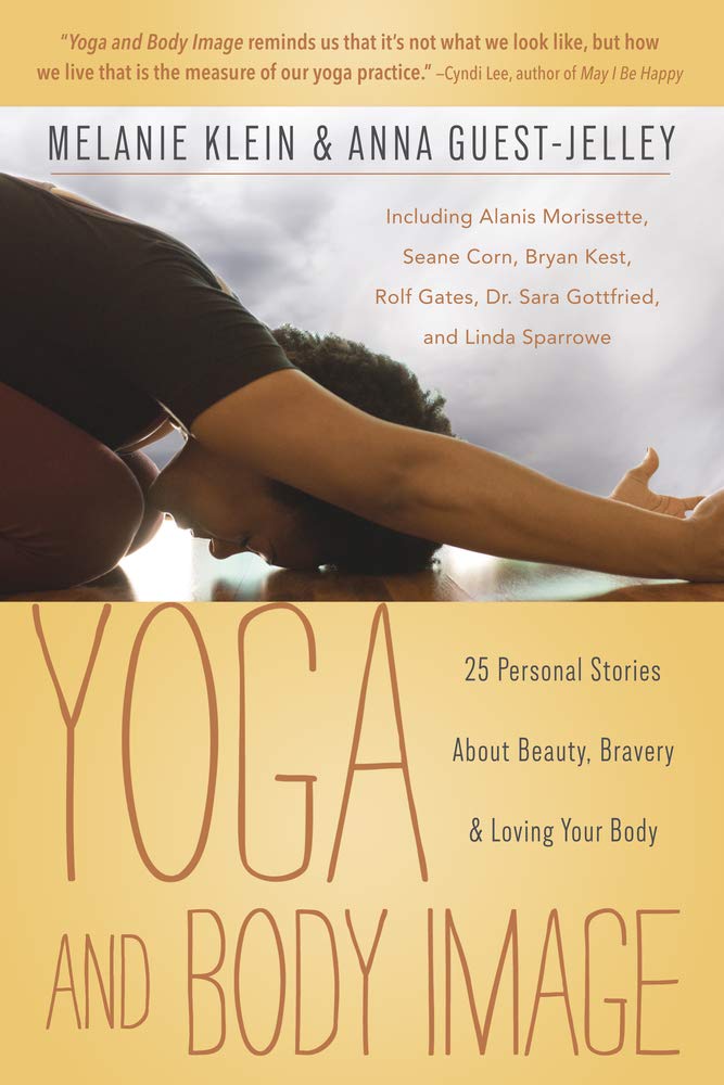 Yoga and Body Image: 25 Inspiring Personal Stories About Beauty, Courage & Self-Love - Perfect for Yoga Practitioners, Body Positivity Advocates & Self-Care Enthusiasts