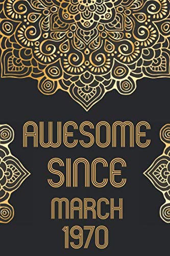 Awesome Since March 1970 Notebook: 50th Birthday Gifts for Women & Men Born in 1970 - 50 Years of Being Awesome Journal for Personal Milestones, Reflections, and Daily Planning