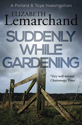 Suddenly While Gardening - Pollard & Toye Investigations Mystery Novel | Crime Fiction Book for Garden Lovers & Mystery Enthusiasts | Perfect for Cozy Reading in Your Garden or Book Club Discussions