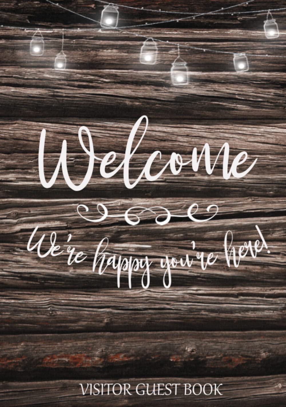 Visitor Guest Book - Rustic Wood Design Sign In Log for Cabins, Vacation Rentals, Airbnb, Bed & Breakfast | Welcome We're Happy You're Here! | Perfect for Guest Houses, Hotels & Vacation Homes