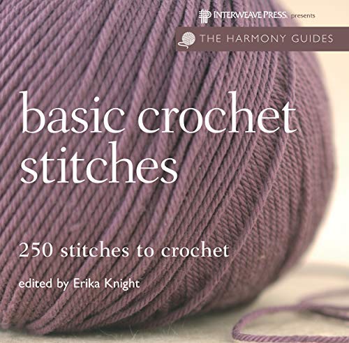 250 Basic Crochet Stitches Guide Book by Erika Knight - Learn Essential Crochet Techniques for Beginners & Advanced Crafters - Perfect for DIY Projects, Home Decor & Fashion Accessories