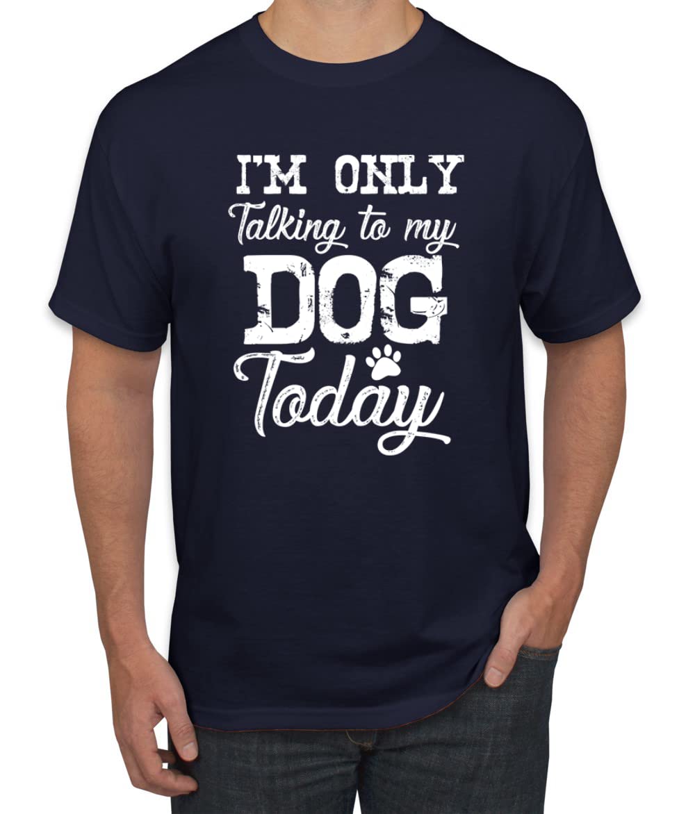Funny Dog Lover Graphic T-Shirt for Men - 'I'm Only Talking to My Dog Today' Saying - Perfect for Casual Wear, Dog Parks & Pet Owner Gifts