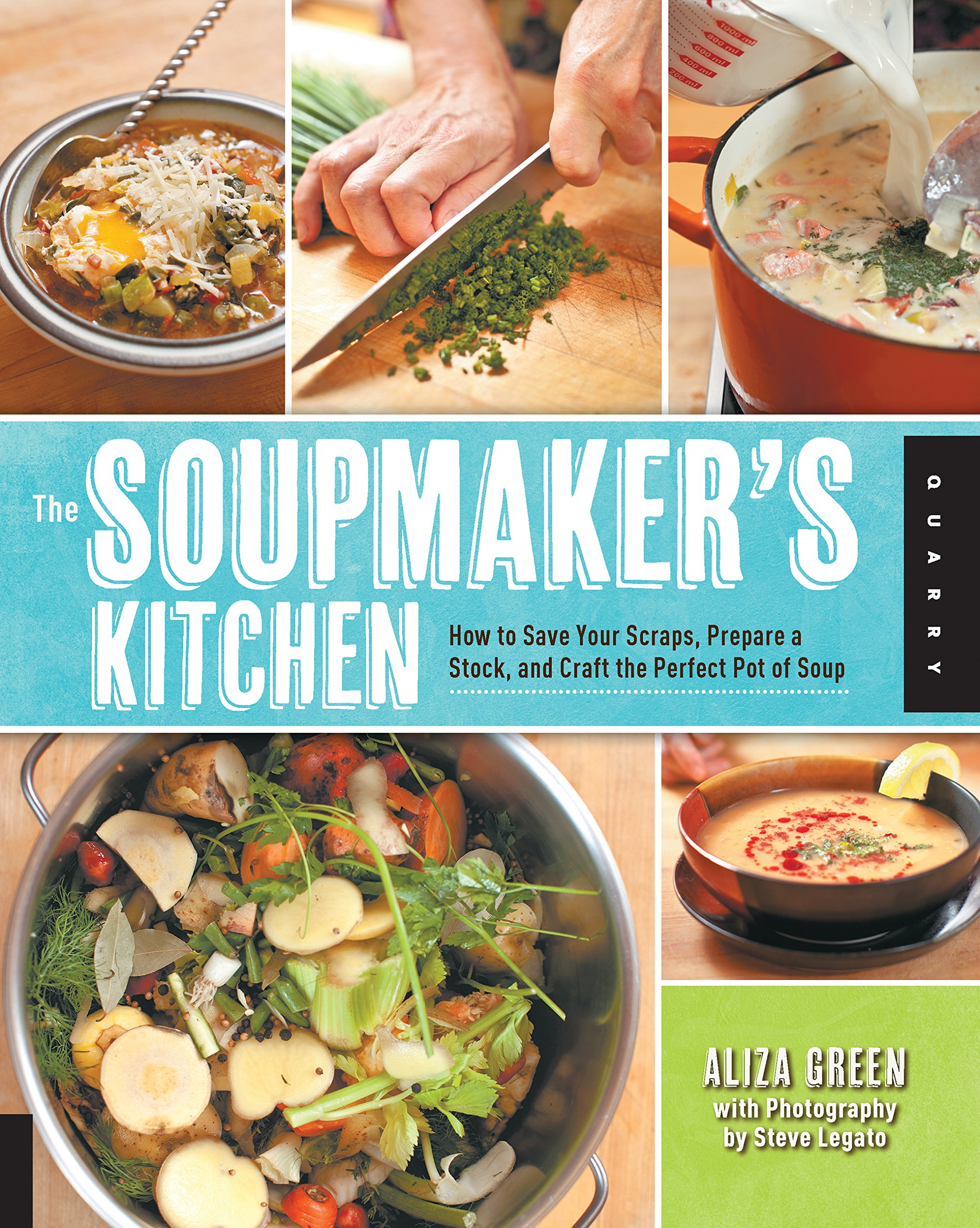The Soupmaker's Kitchen: Save Food Scraps, Make Homemade Stock & Cook Perfect Soup - Easy Recipes for Family Dinners & Meal Prep